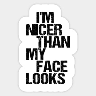 I'm Nicer Than My Face Looks - Funny Saying Joke Humor Sticker